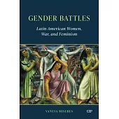 Gender Battles: Latin American Women, War, and Feminism