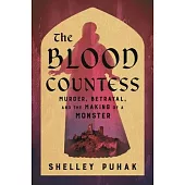 The Blood Countess: The Making of a Modern Monster