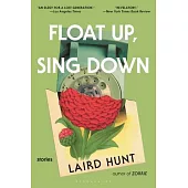 Float Up, Sing Down: Stories