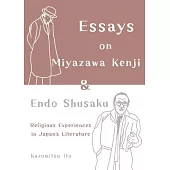 Essays on Miyazawa Kenji and Endo Shusaku: Religious Experiences in Japanâ(tm)S Literature
