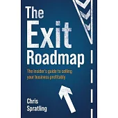 The Exit Roadmap: The Insider’s Guide to Selling Your Business Profitably