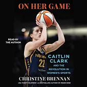 On Her Game: Caitlin Clark and the Revolution in Women’s Sports