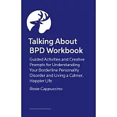 Talking about Bpd Workbook: Reflections and Creative Prompts for Exploring Your Life with a Diagnosis of Borderline Personality Disorder