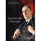 Arts & Crafts Chronicler: The Life and Work of Sir Lawrence Weaver