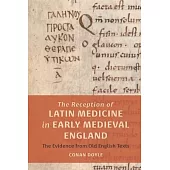 The Reception of Latin Medicine in Early Medieval England: The Evidence from Old English Texts