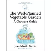 The Well Planned Vegetable Garden: A Grower’s Guide