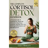 The Complete Cortisol Detox Handbook: A Practical Guide & Workbook for Balancing Hormones, Regulating Emotions, Healing Your Gut, Reducing Inflammatio