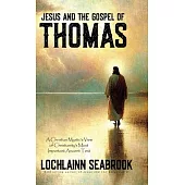 Jesus and the Gospel of Thomas: A Christian Mystic’s View of Christianity’s Most Important Ancient Text
