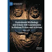Postcolonial Mythology and Ethnic Self-Canonization in Biafran Fiction and Activism