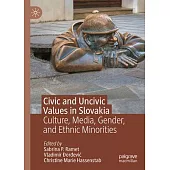 Civic and Uncivic Values in Slovakia: Culture, Media, Gender, and Ethnic Minorities