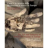 The Art and Industry of Stucco Decoration in Europe: L’Arte E La Tecnica Delle Decorazioni a Stucco in Europa Dalla Fine del XVI All’inizio del XVIII