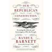 Our Republican Constitution: Securing the Liberty and Sovereignty of We the People