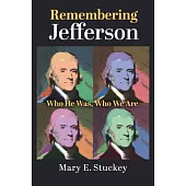 Remembering Jefferson: Who He Was, Who We Are
