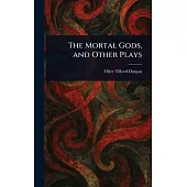 The Mortal Gods, and Other Plays