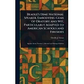 Beadle’s Dime National Speaker, Embodying Gems of Oratory and Wit, Particularly Adapted to American Schools and Firesides