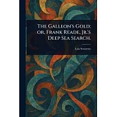 The Galleon’s Gold; or, Frank Reade, Jr.’s Deep Sea Search.