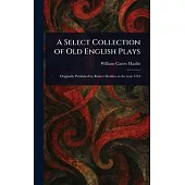 A Select Collection of Old English Plays