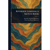 Riverside London: A Sketch-Book
