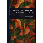 What a Colored Man Should Do to Vote