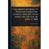 Chambers’s Journal of Popular Literature, Science, and Art, Fifth Series, No. 120, Vol. III, April 17, 1886
