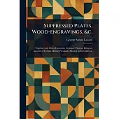 Suppressed Plates, Wood-engravings, &c.