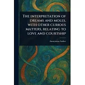 The Interpretation of Dreams and Moles, With Other Curious Matters, Relating to Love and Courtship