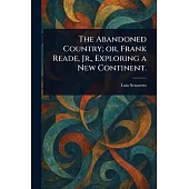 The Abandoned Country; or, Frank Reade, Jr., Exploring a New Continent.