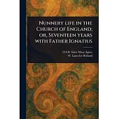 Nunnery Life in the Church of England; or, Seventeen Years With Father Ignatius