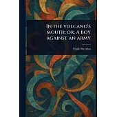In the Volcano’s Mouth; or, A Boy Against an Army