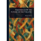 Timotheus OR The Future of the Theatre
