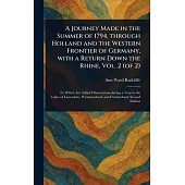 A Journey Made in the Summer of 1794, Through Holland and the Western Frontier of Germany, With a Return Down the Rhine, Vol. 2 (of 2)