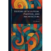 History of Sculpture, Painting, and Architecture