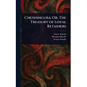 Chushingura; Or, The Treasury of Loyal Retainers