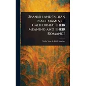Spanish and Indian Place Names of California: Their Meaning and Their Romance