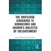 The Routledge Guidebook to Horkheimer and Adorno’s Dialectic of Enlightenment