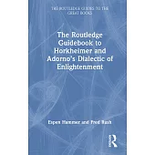 The Routledge Guidebook to Horkheimer and Adorno’s Dialectic of Enlightenment