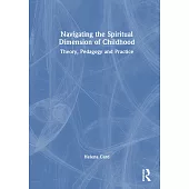Navigating the Spiritual Dimension of Childhood: Theory, Pedagogy and Practice