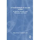 A Psychoanalysis of ACT and Action: An Itinerary Through Lacan, Philosophy, and Crime