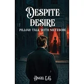 Despite Desire: Pillow Talk With Nietzsche