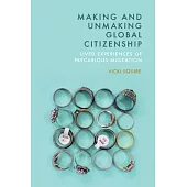 Making and Unmaking Global Citizenship: Lived Experiences of Precarious Migration
