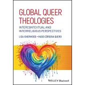 Global Queer Theologies: Intercontextual and Interreligious Perspectives