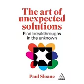 The Art of Unexpected Solutions: Cultivating Serendipity and Breakthroughs