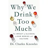 Why We Drink Too Much: The Impact of Alcohol on Our Bodies and Culture