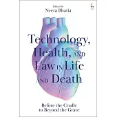 Technology, Health, and Law in Life and Death: Before the Cradle to Beyond the Grave