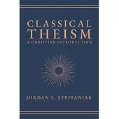 Classical Theism: A Christian Introduction