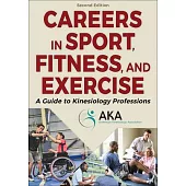 Careers in Sport, Fitness, and Exercise: A Guide to Kinesiology Professions