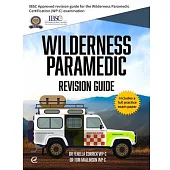 Wilderness Paramedic Revision Guide: IBSC approved revision guide for the Wilderness Paramedic Certification (WP-C) examination