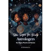Star Signs for Young Astrologers: Sun Signs, Planets and Houses