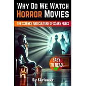 Why Do We Watch Horror Movies: The Science and Culture of Scary Films
