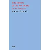 The Future of the Art World: 40 Dialogues